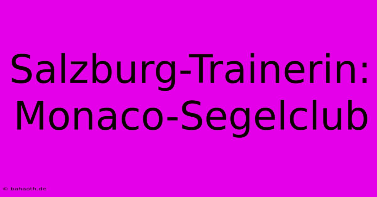 Salzburg-Trainerin: Monaco-Segelclub