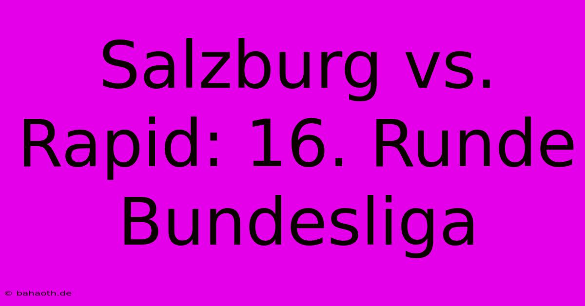 Salzburg Vs. Rapid: 16. Runde Bundesliga