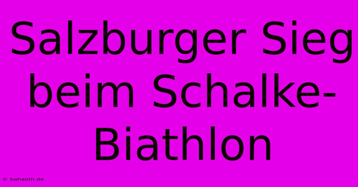 Salzburger Sieg Beim Schalke-Biathlon