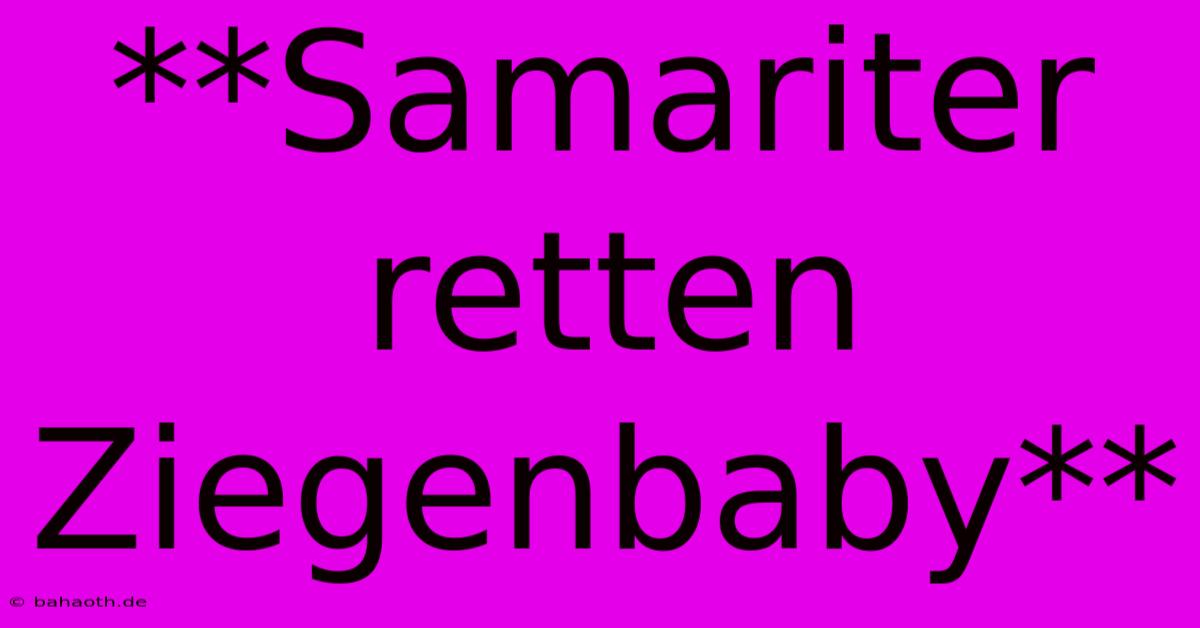 **Samariter Retten Ziegenbaby**