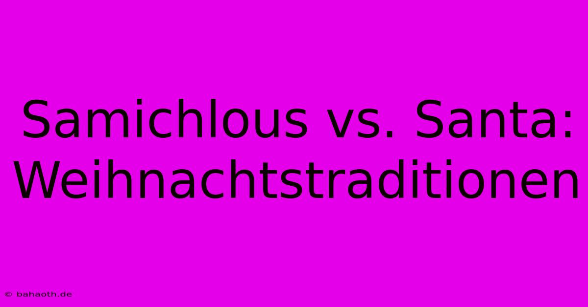 Samichlous Vs. Santa:  Weihnachtstraditionen