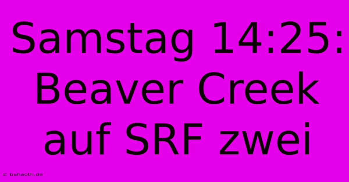 Samstag 14:25: Beaver Creek Auf SRF Zwei