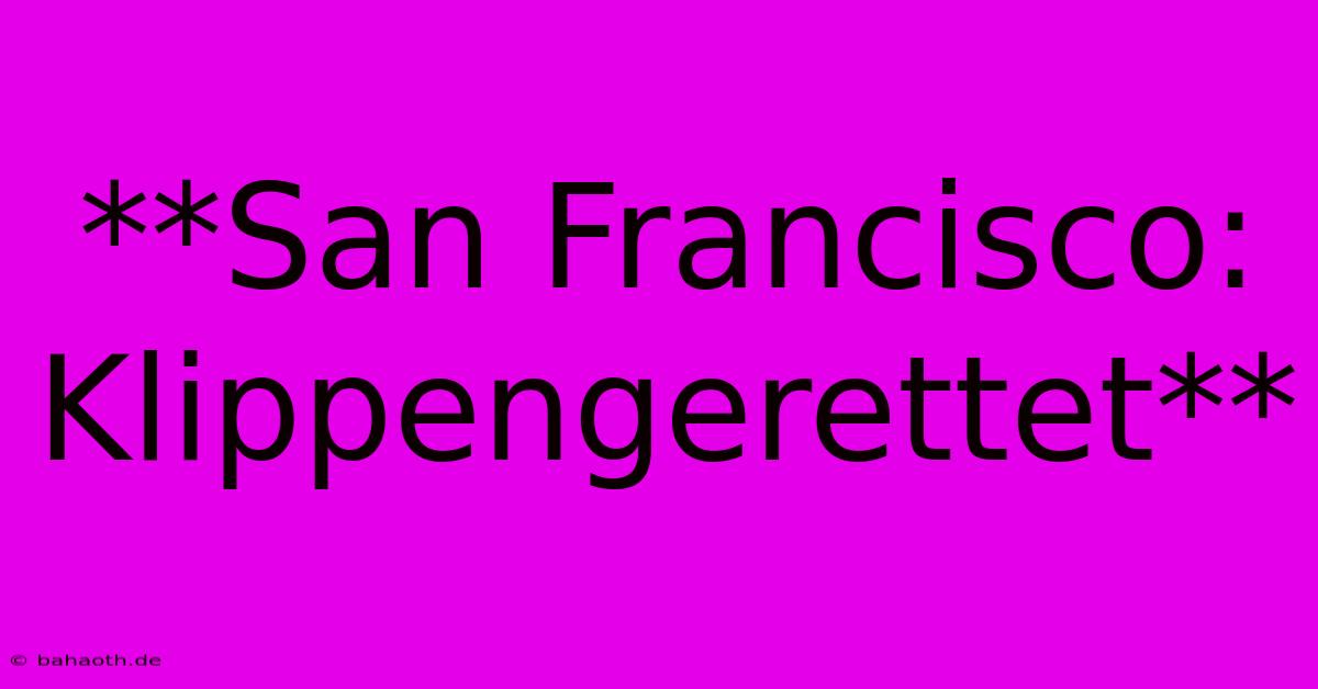 **San Francisco: Klippengerettet**