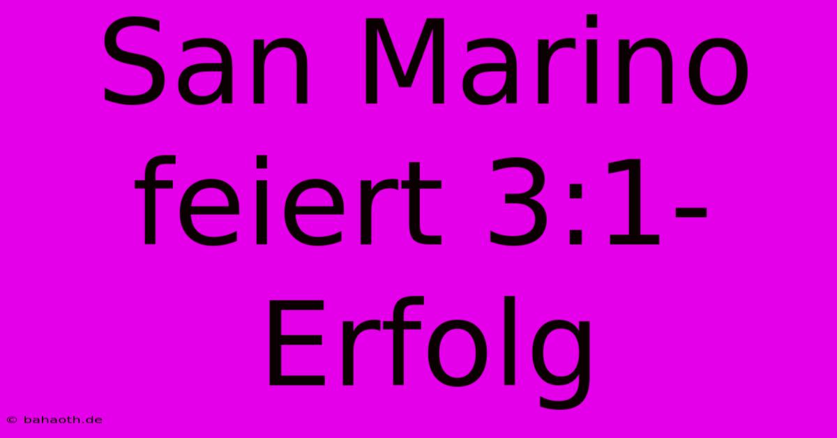 San Marino Feiert 3:1-Erfolg