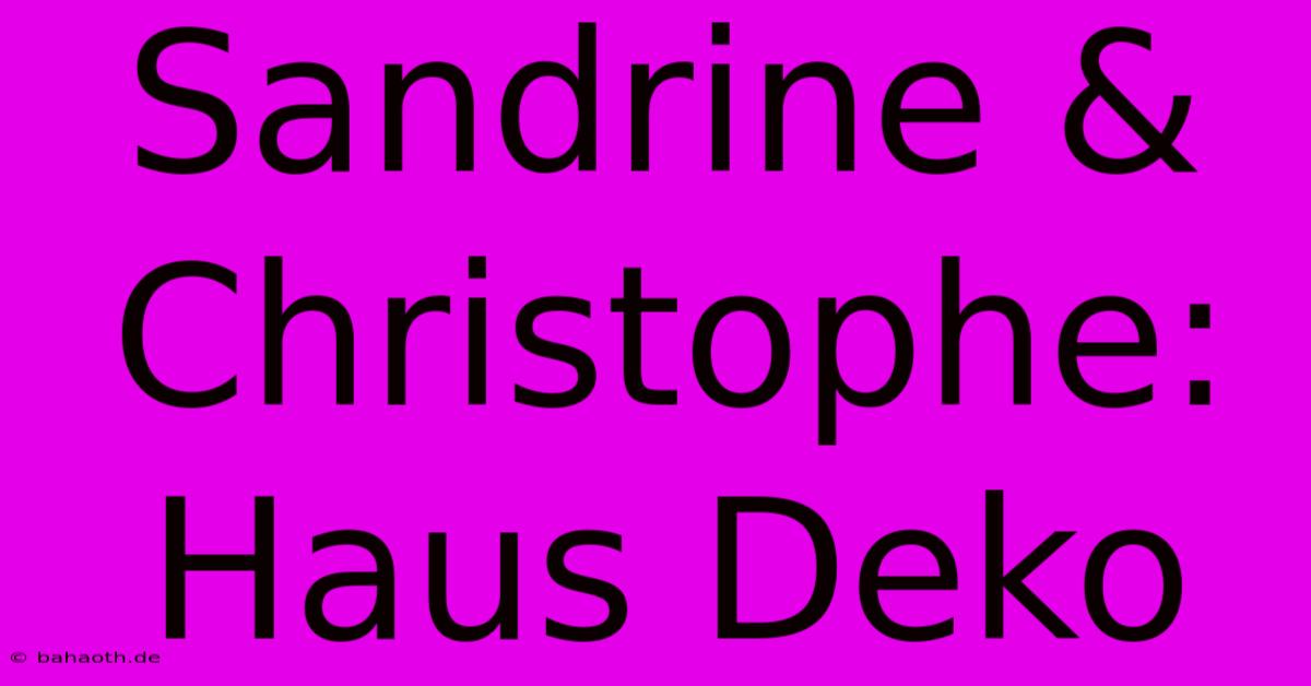 Sandrine & Christophe: Haus Deko