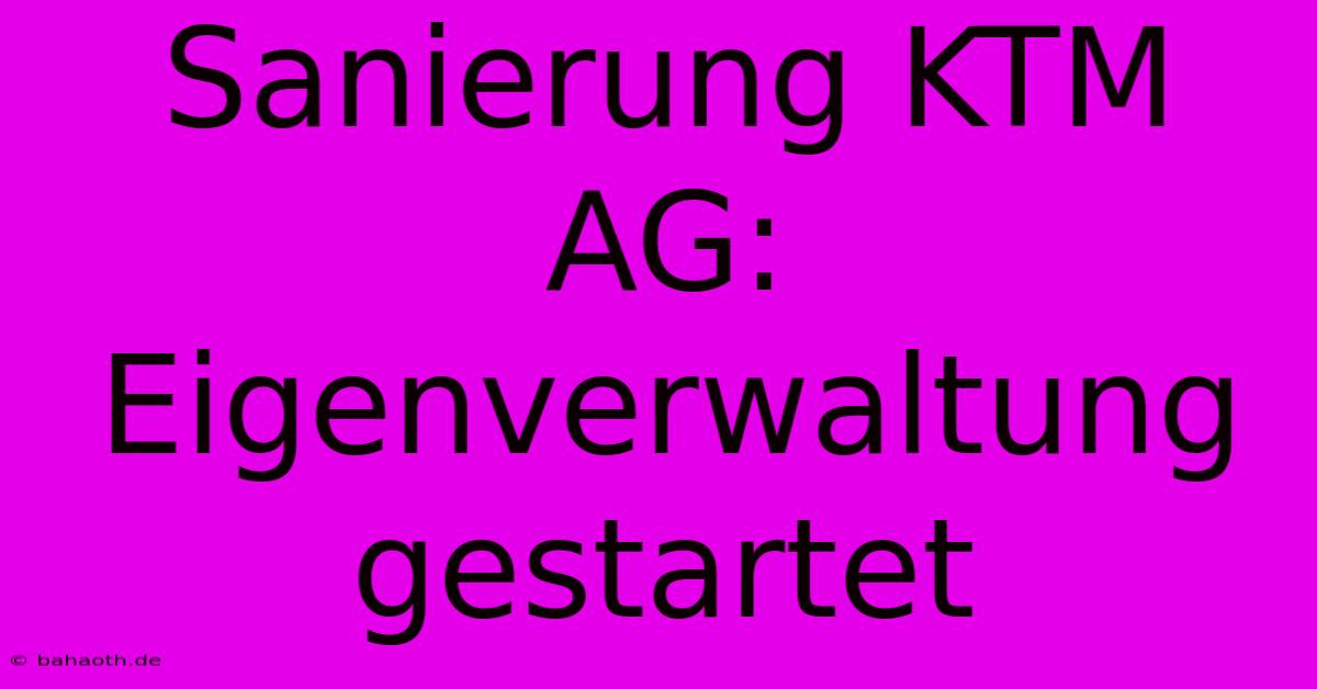 Sanierung KTM AG: Eigenverwaltung Gestartet