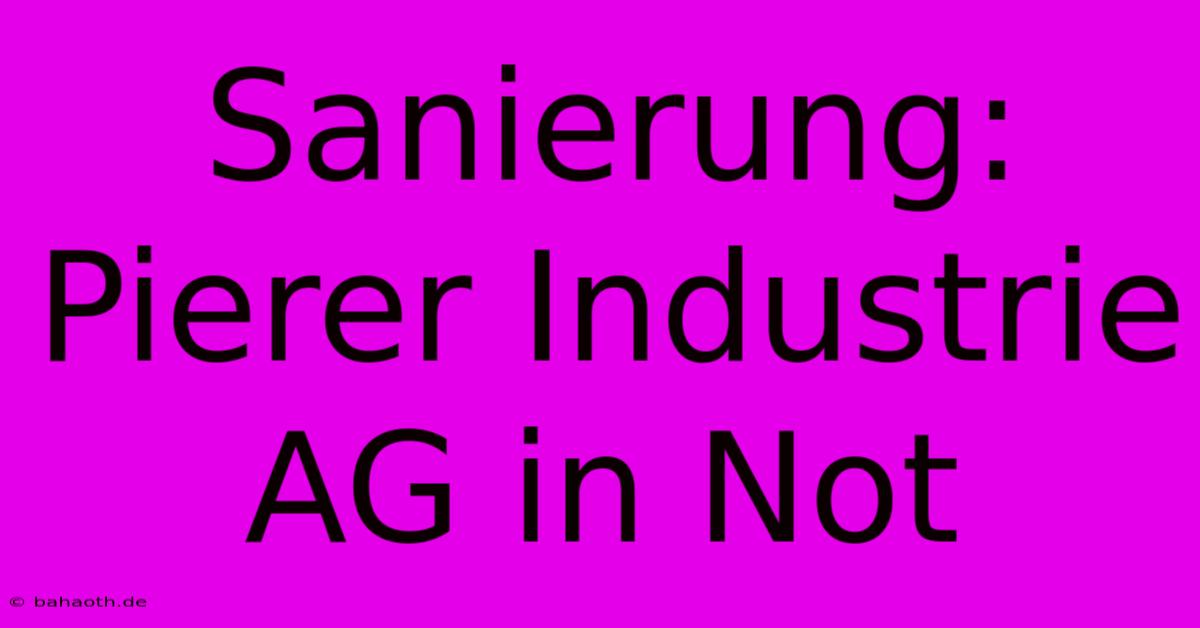 Sanierung: Pierer Industrie AG In Not