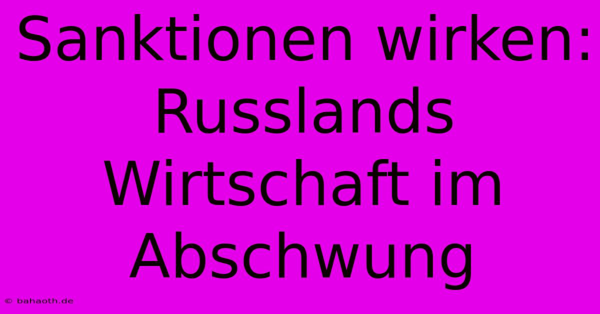 Sanktionen Wirken: Russlands Wirtschaft Im Abschwung