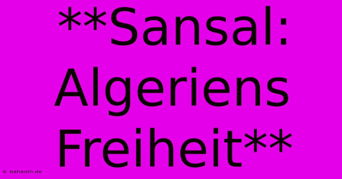 **Sansal: Algeriens Freiheit**