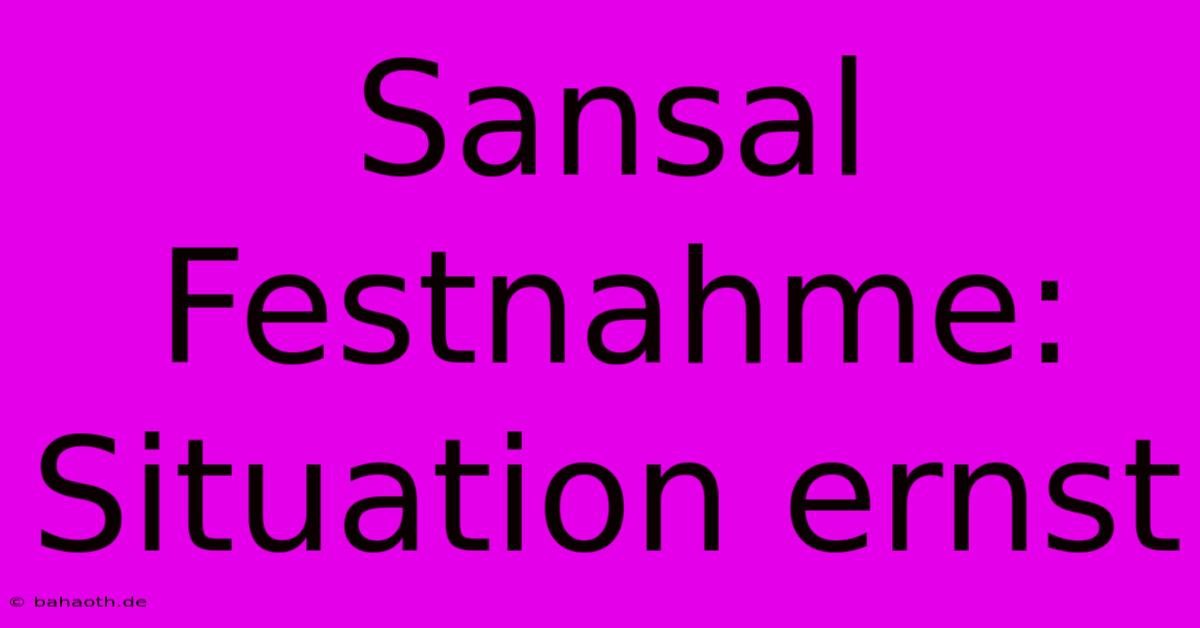 Sansal Festnahme: Situation Ernst