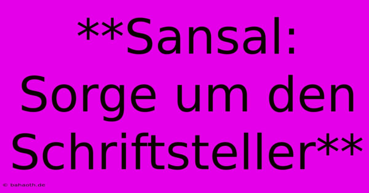 **Sansal: Sorge Um Den Schriftsteller**