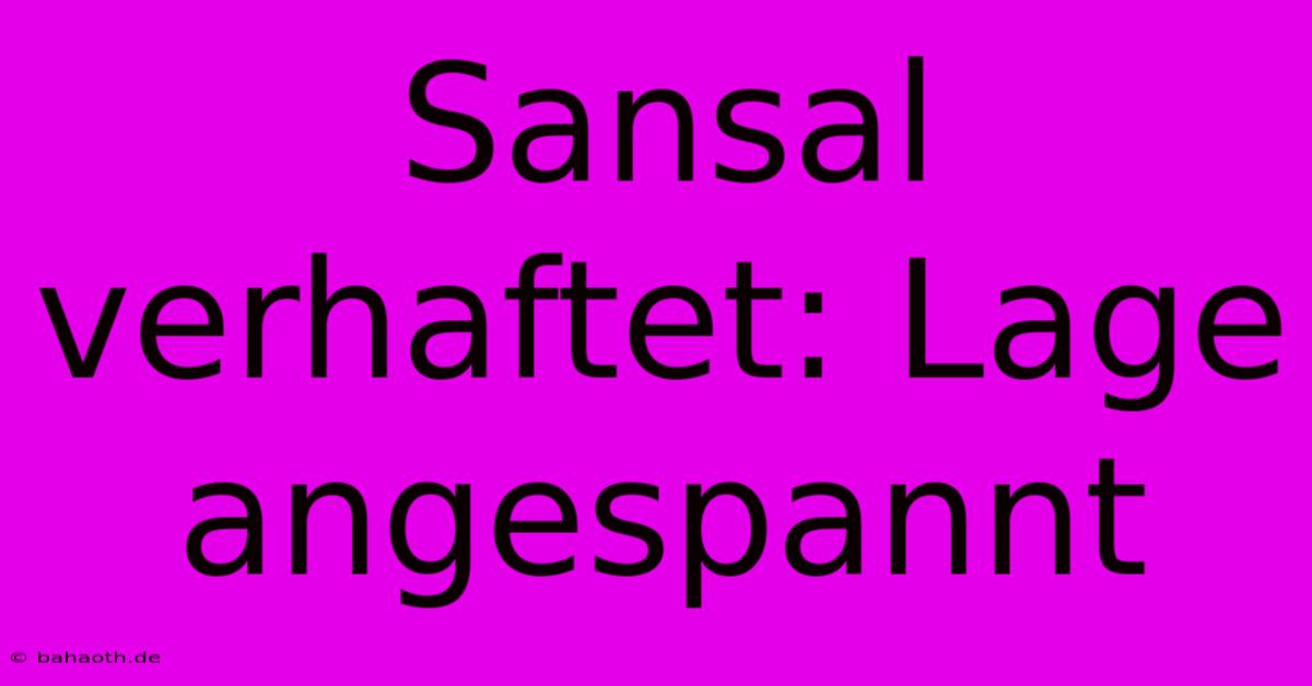 Sansal Verhaftet: Lage Angespannt