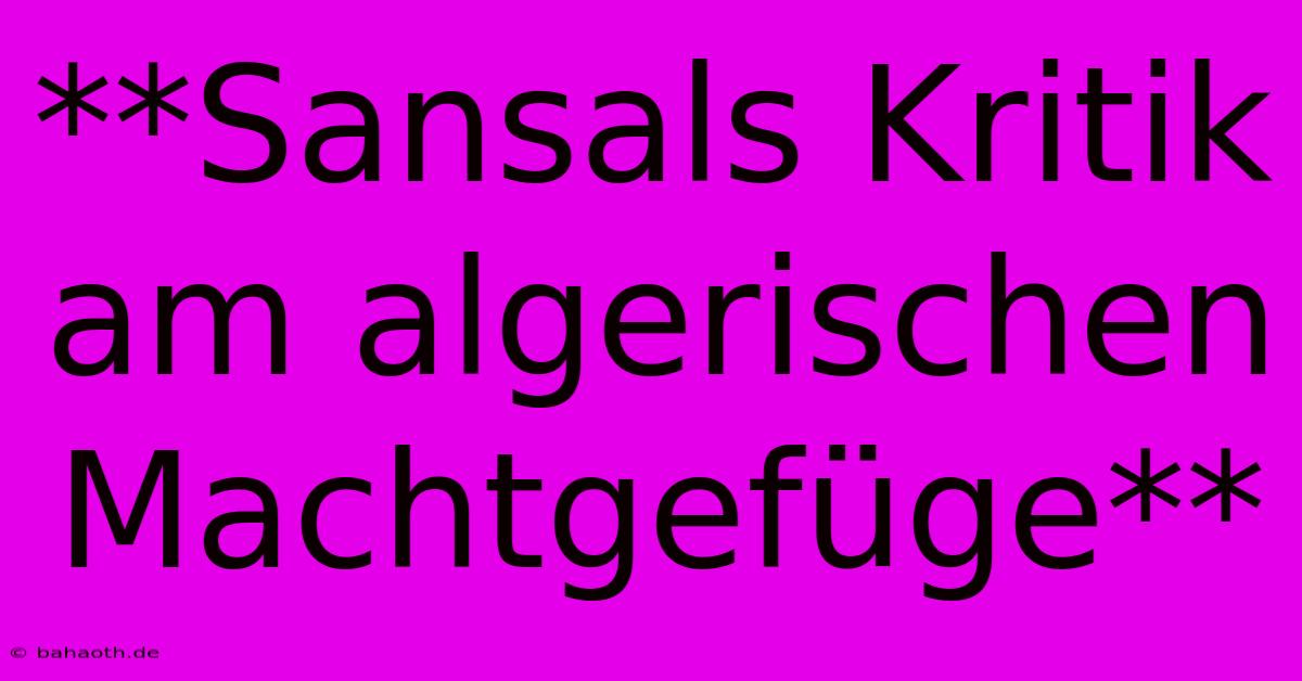 **Sansals Kritik Am Algerischen Machtgefüge**