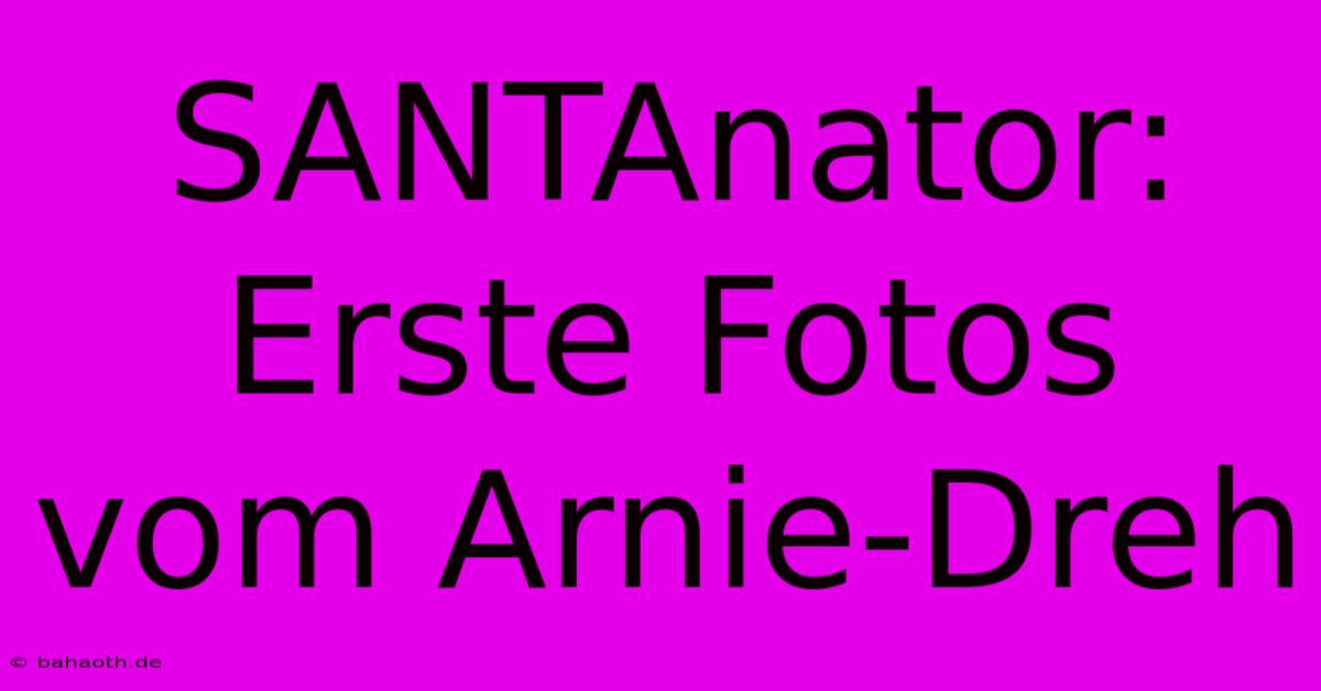 SANTAnator: Erste Fotos Vom Arnie-Dreh