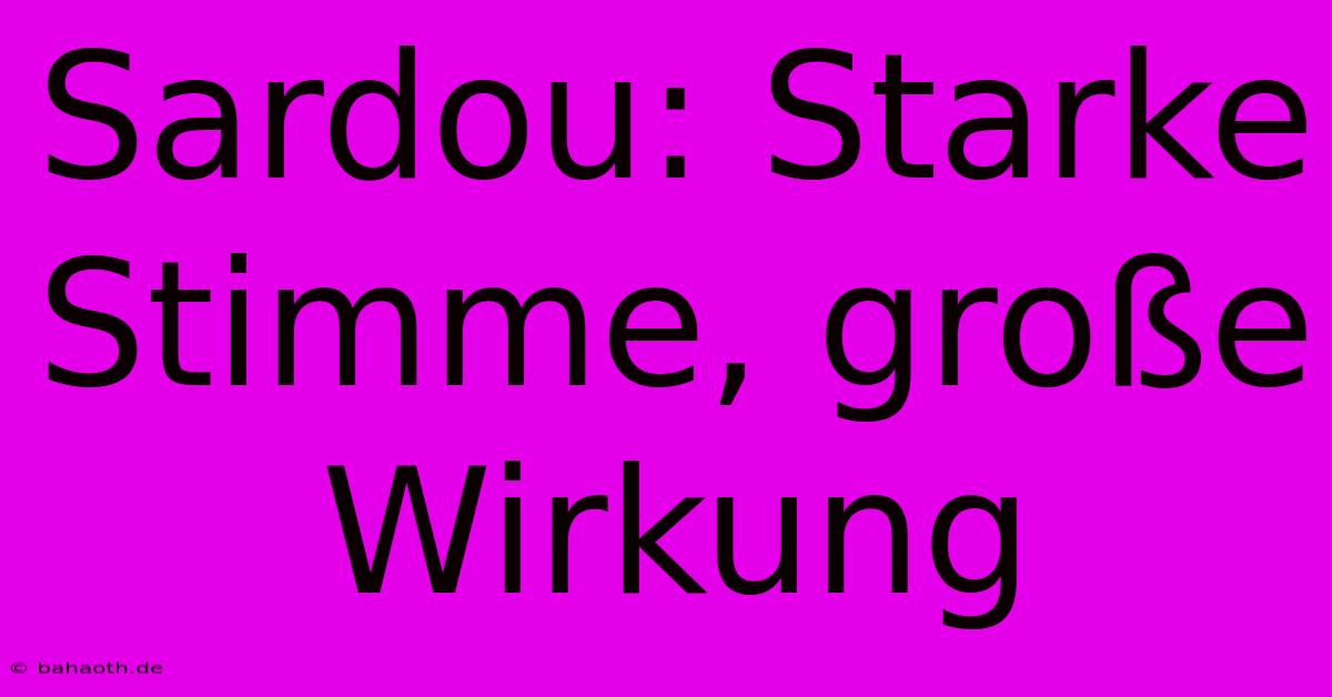 Sardou: Starke Stimme, Große Wirkung