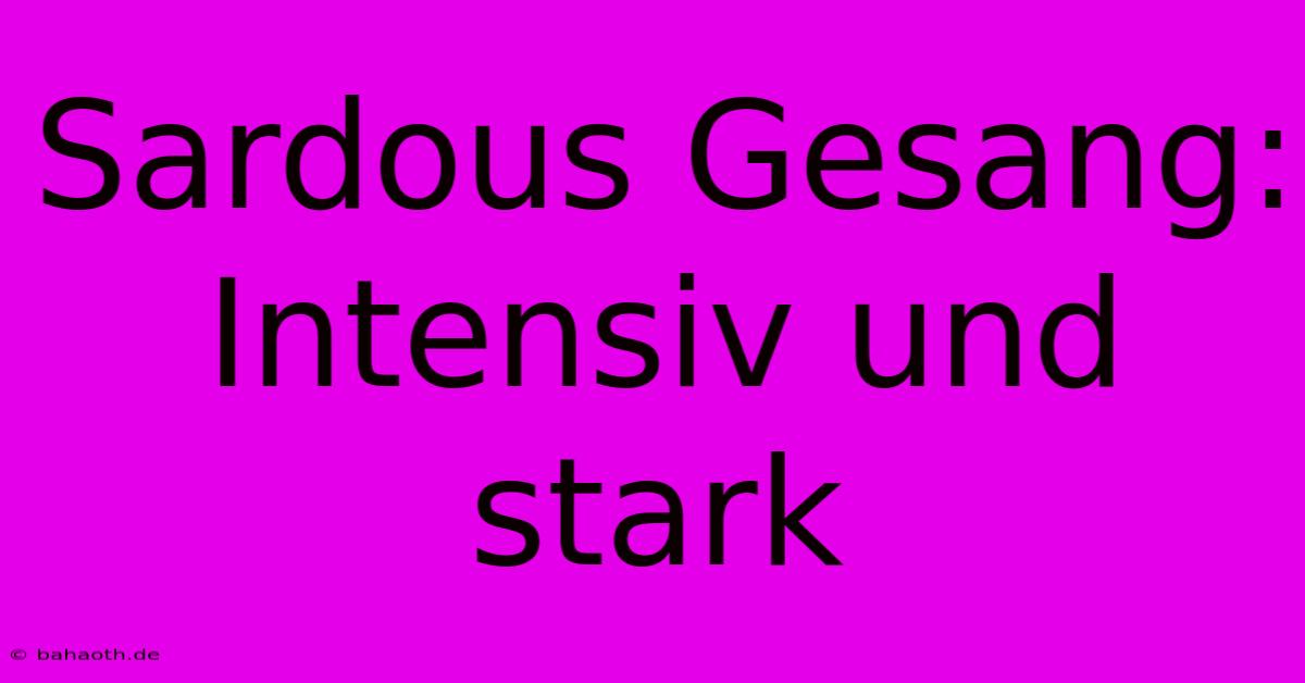 Sardous Gesang:  Intensiv Und Stark