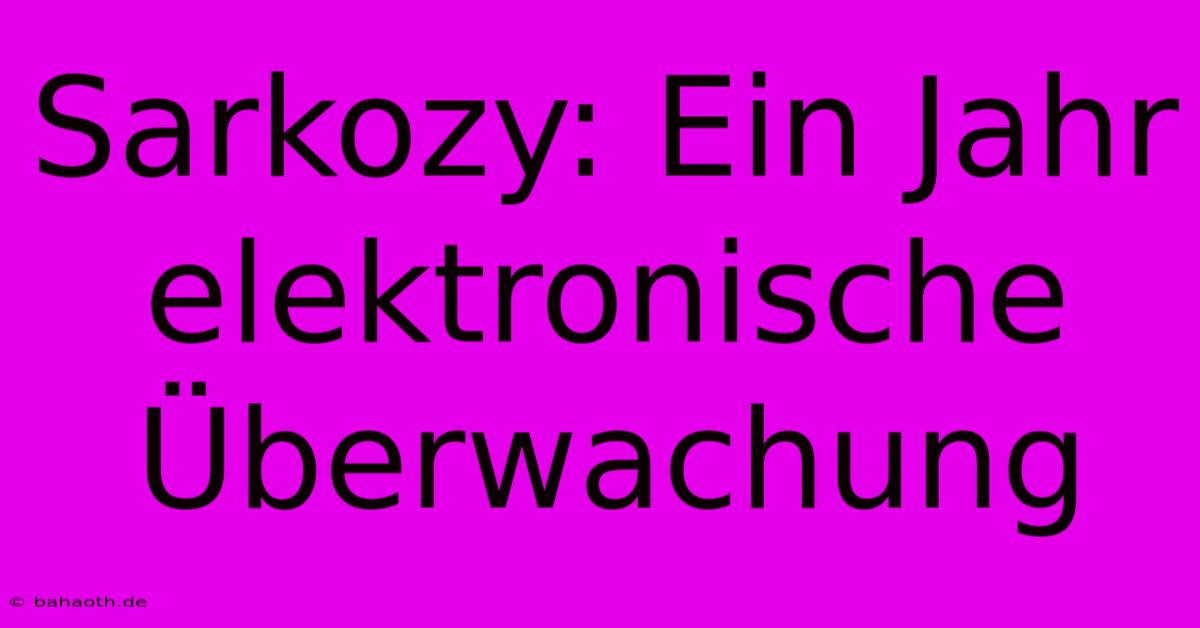 Sarkozy: Ein Jahr Elektronische Überwachung