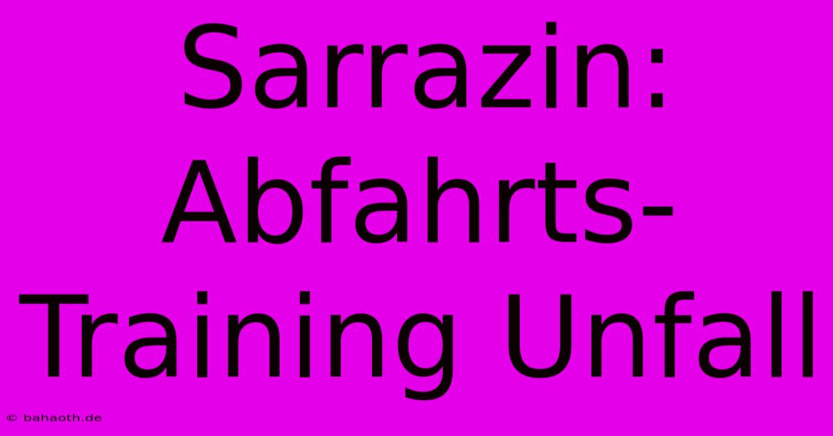 Sarrazin: Abfahrts-Training Unfall