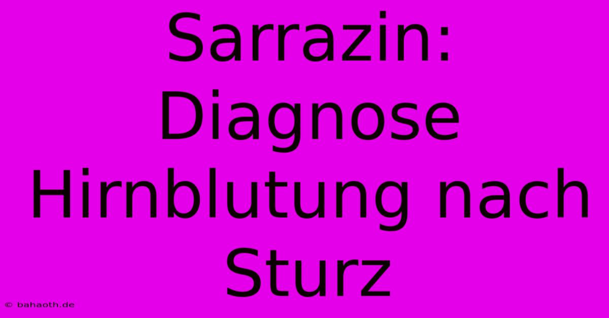 Sarrazin: Diagnose Hirnblutung Nach Sturz