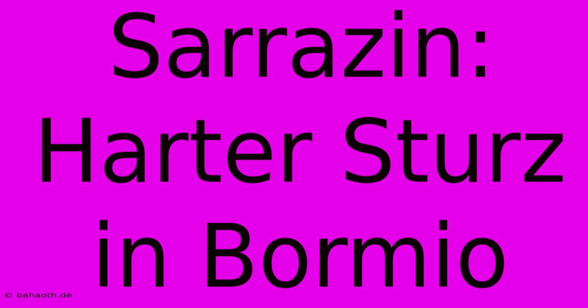 Sarrazin: Harter Sturz In Bormio