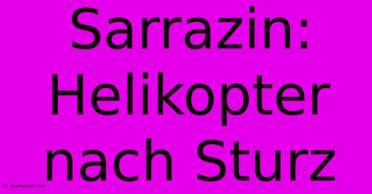 Sarrazin: Helikopter Nach Sturz