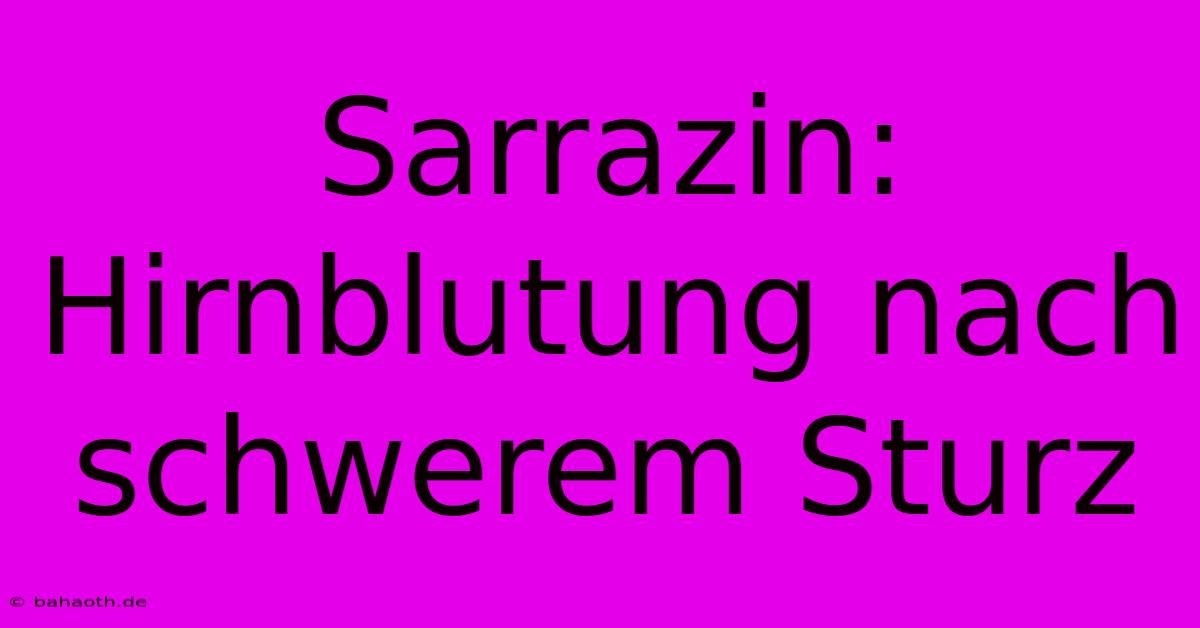 Sarrazin: Hirnblutung Nach Schwerem Sturz