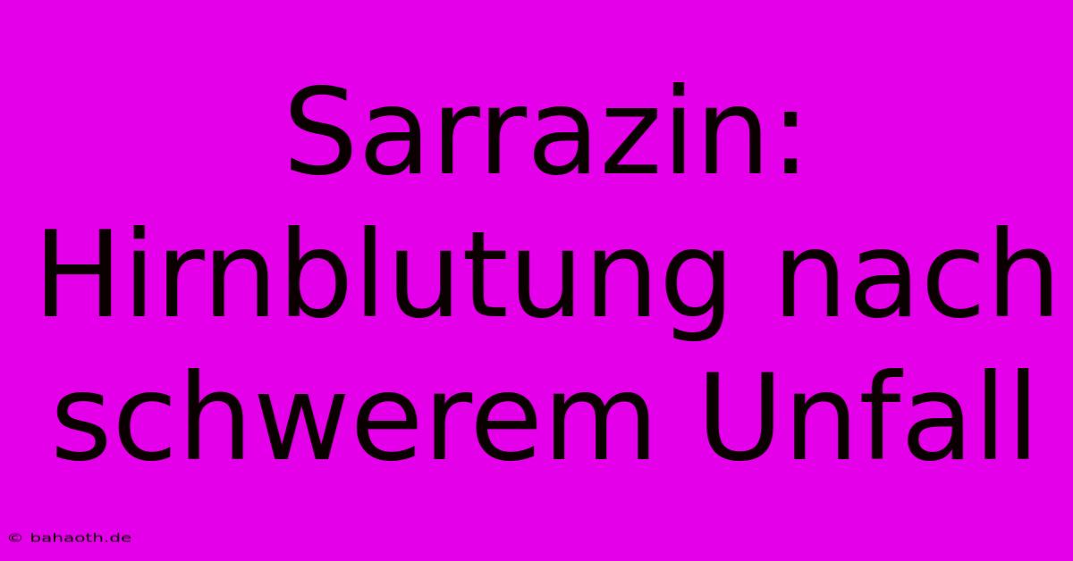 Sarrazin: Hirnblutung Nach Schwerem Unfall