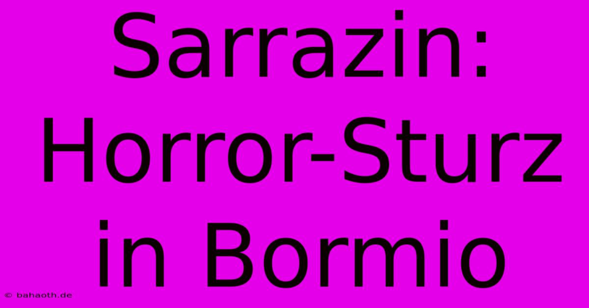 Sarrazin: Horror-Sturz In Bormio