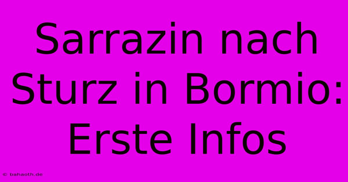 Sarrazin Nach Sturz In Bormio: Erste Infos