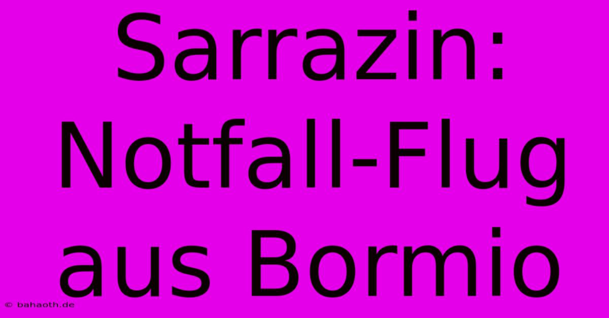 Sarrazin: Notfall-Flug Aus Bormio