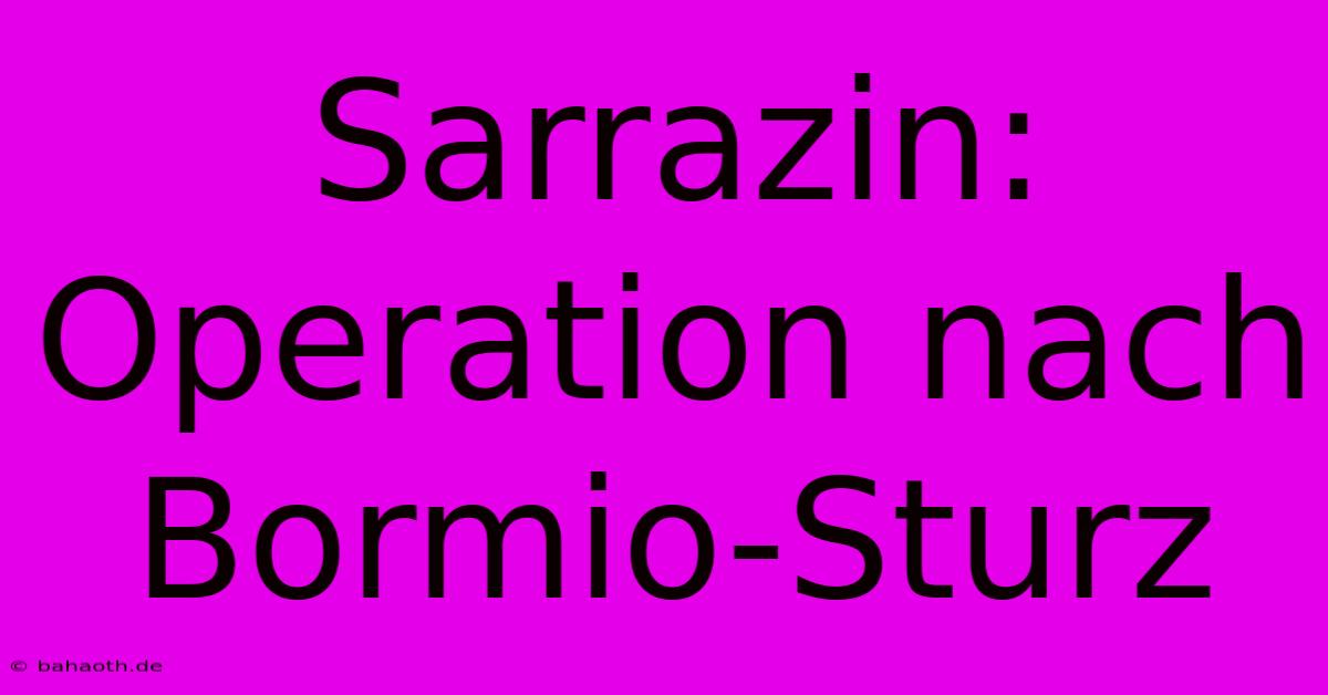 Sarrazin: Operation Nach Bormio-Sturz