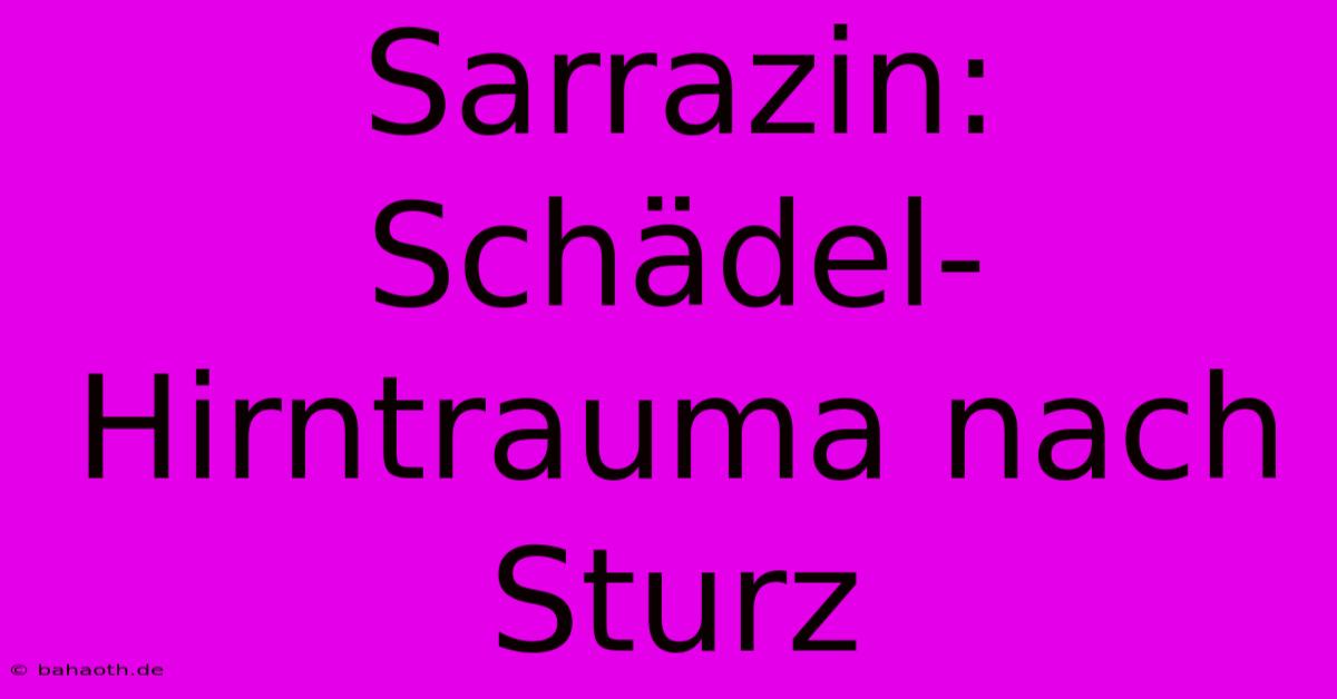 Sarrazin: Schädel-Hirntrauma Nach Sturz