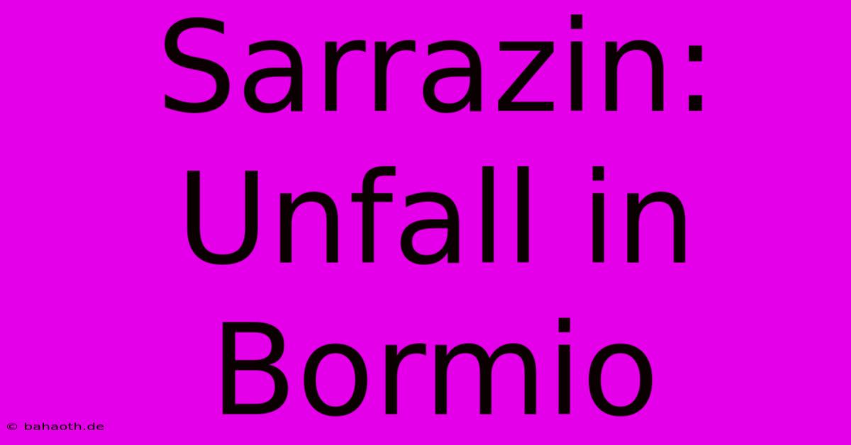 Sarrazin: Unfall In Bormio