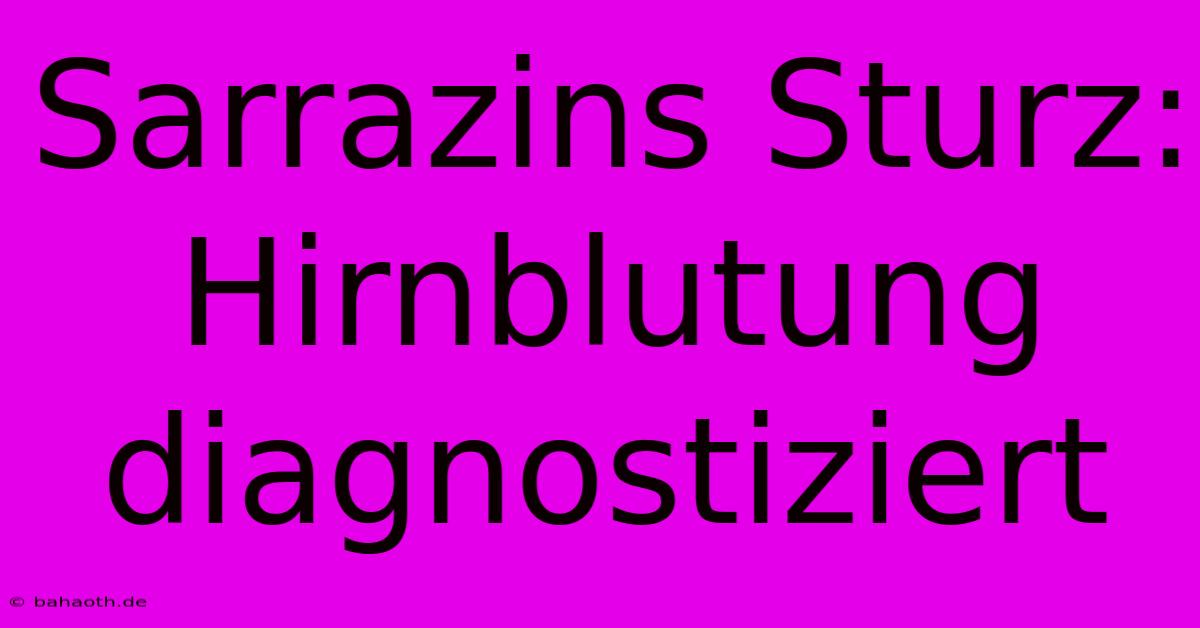 Sarrazins Sturz: Hirnblutung Diagnostiziert