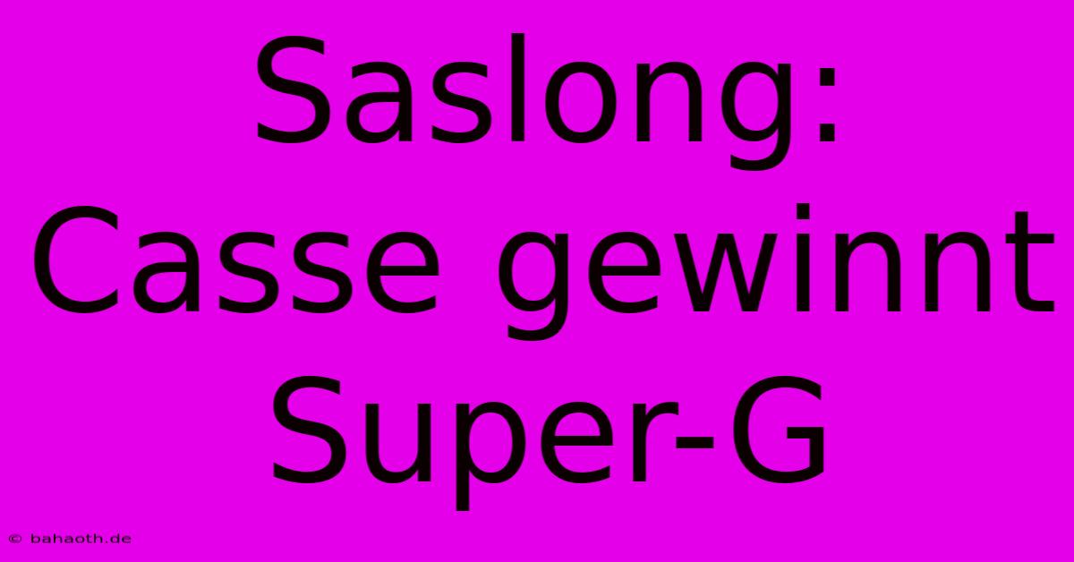 Saslong: Casse Gewinnt Super-G