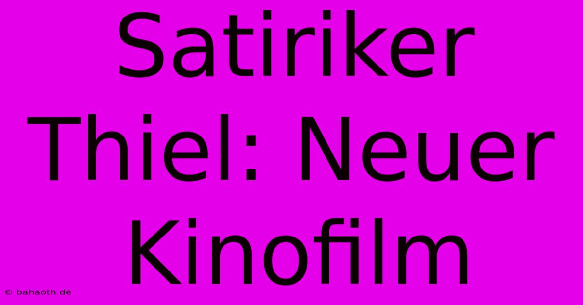 Satiriker Thiel: Neuer Kinofilm