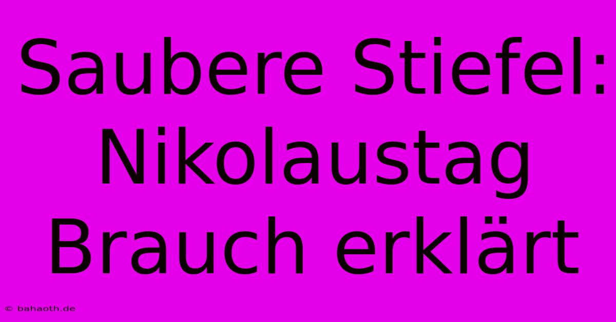 Saubere Stiefel: Nikolaustag Brauch Erklärt