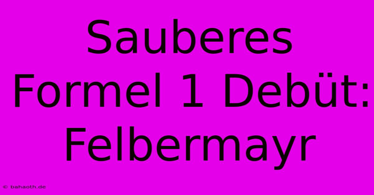 Sauberes Formel 1 Debüt: Felbermayr