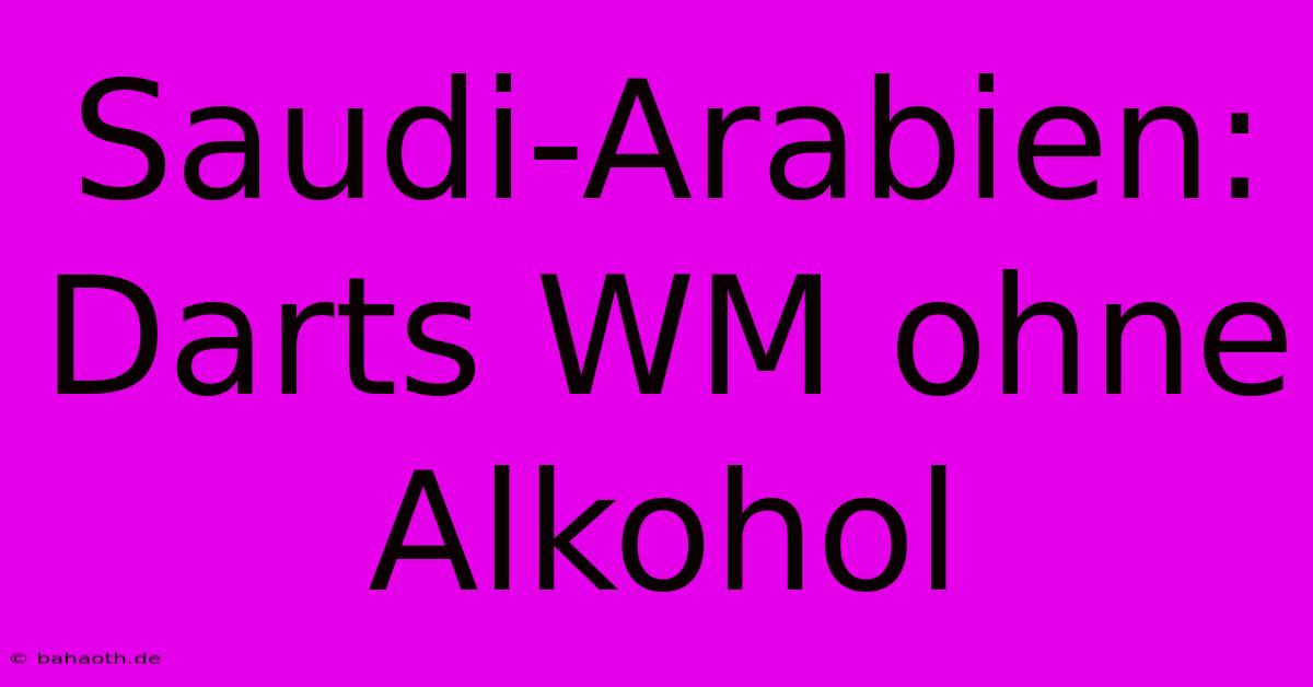 Saudi-Arabien: Darts WM Ohne Alkohol