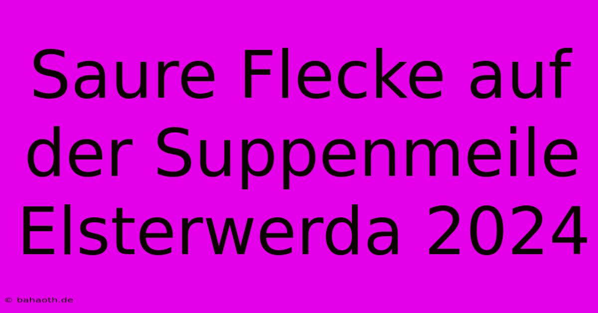 Saure Flecke Auf Der Suppenmeile Elsterwerda 2024