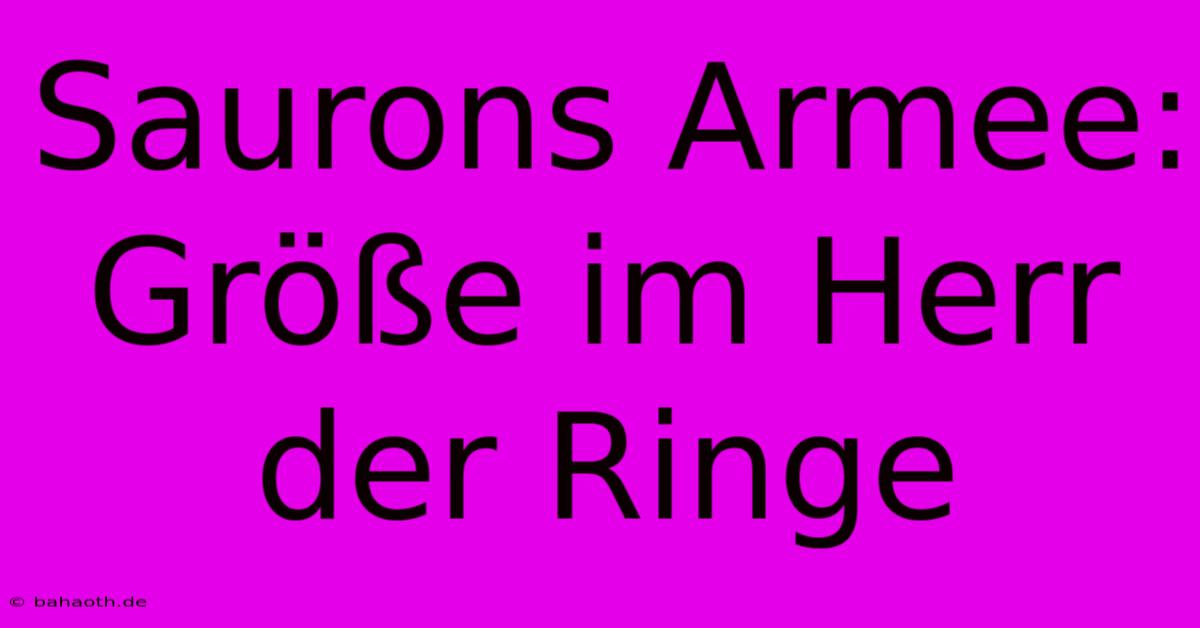 Saurons Armee: Größe Im Herr Der Ringe