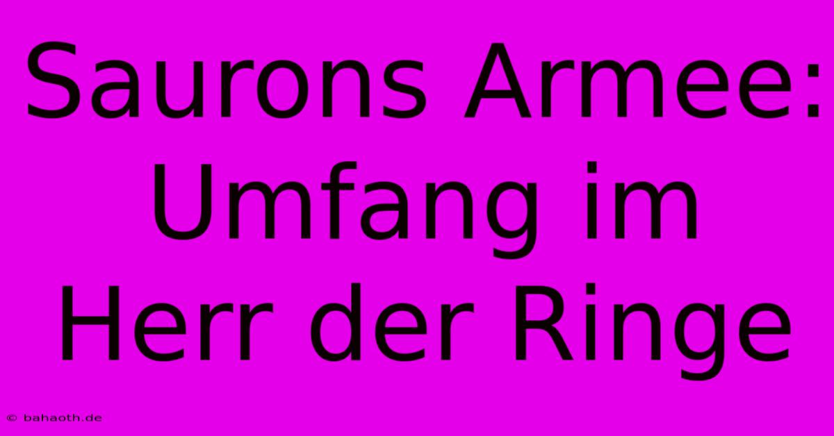 Saurons Armee: Umfang Im Herr Der Ringe