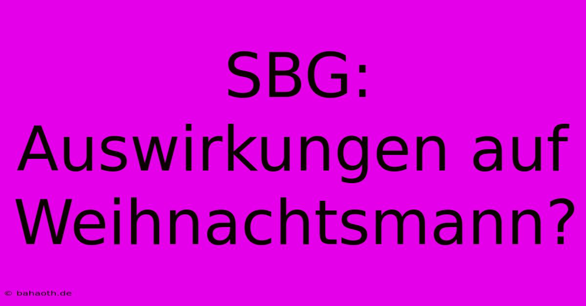 SBG: Auswirkungen Auf Weihnachtsmann?