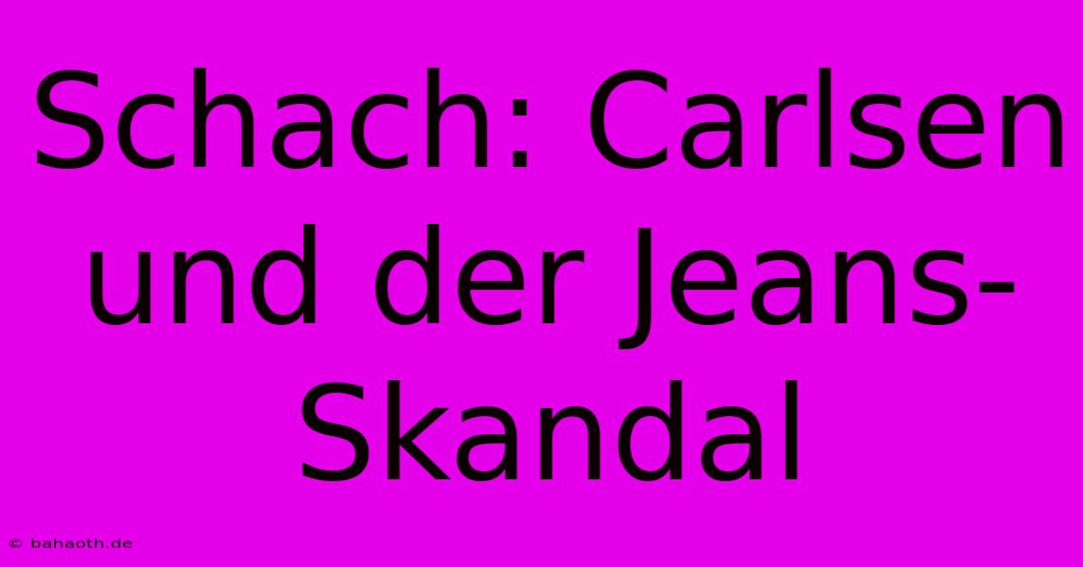 Schach: Carlsen Und Der Jeans-Skandal