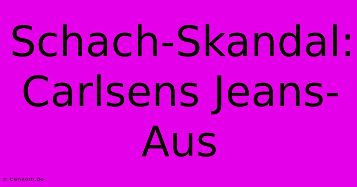 Schach-Skandal: Carlsens Jeans-Aus