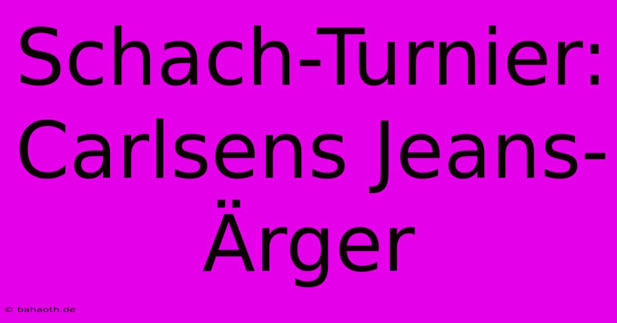 Schach-Turnier: Carlsens Jeans-Ärger