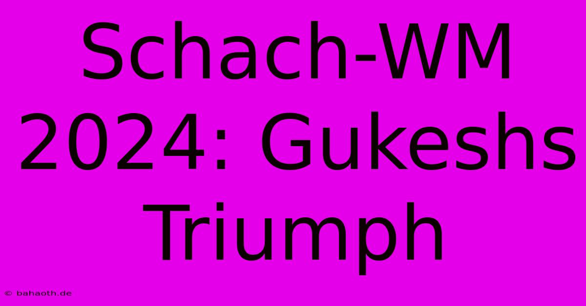 Schach-WM 2024: Gukeshs Triumph