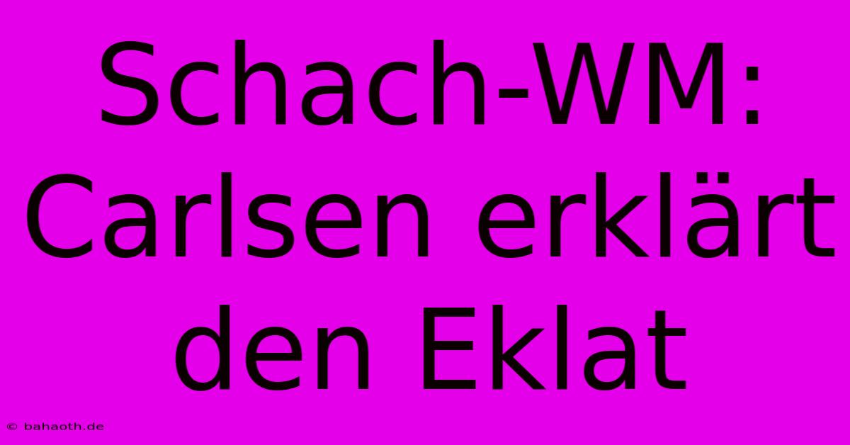 Schach-WM: Carlsen Erklärt Den Eklat