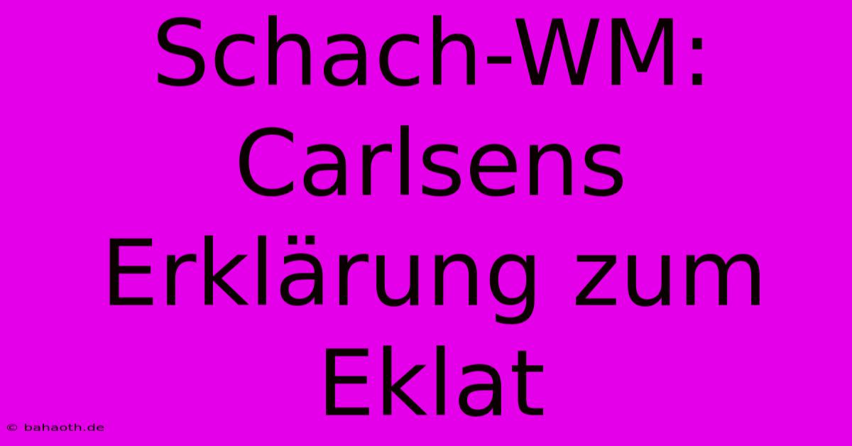 Schach-WM: Carlsens Erklärung Zum Eklat