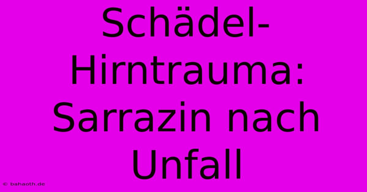 Schädel-Hirntrauma: Sarrazin Nach Unfall